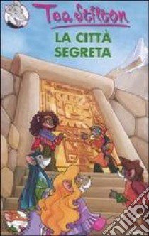 La città segreta. Ediz. illustrata libro di Stilton Tea