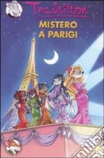 Mistero a Parigi. Ediz. illustrata libro di Stilton Tea