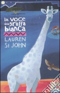 La voce della giraffa bianca libro di St. John Lauren