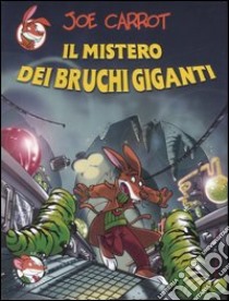 Il mistero dei bruchi giganti. Ediz. illustrata libro di Carrot Joe