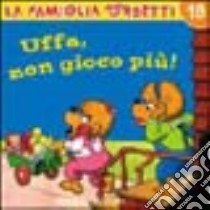 Uffa, non gioco più! libro di Berenstain Jan - Berenstain Stan