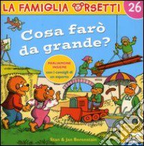 Cosa farò da grande? libro di Berenstain Jan - Berenstain Stan