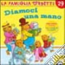 Diamoci una mano libro di Berenstain Jan - Berenstain Stan