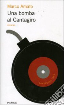 Una bomba al Cantagiro libro di Amato Marco