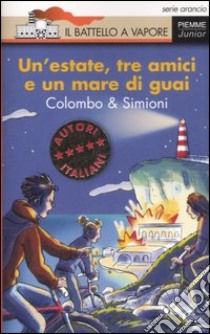 Un'estate, tre amici e un mare di guai. Ediz. illustrata libro di Colombo Paolo; Simioni Anna