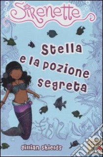 Stella e la pozione segreta. Sirenette. Ediz. illustrata. Vol. 2 libro di Shields Gillian