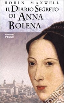 Il diario segreto di Anna Bolena libro di Maxwell Robin