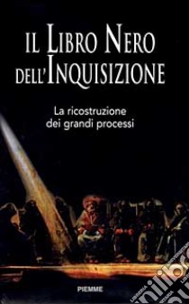 Il libro nero dell'inquisizione. La ricostruzione dei grandi processi libro di Benazzi Natale - D'Amico Matteo