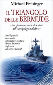 Il triangolo delle Bermude. Una spedizione svela il mistero dell'«Arcipelago maledetto» libro di Preisinger Michael