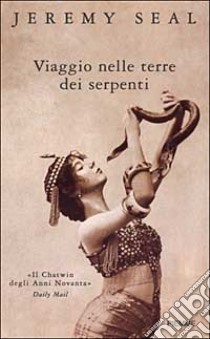 Viaggio nelle terre dei serpenti. «Il Chatwin degli anni Novanta» libro di Seal Jeremy