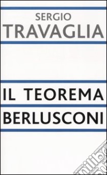 Il teorema Berlusconi libro di Travaglia Sergio