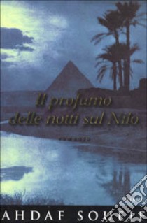 Il profumo delle notti sul Nilo libro di Soveif Ahdaf