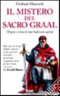 Il mistero del Sacro Graal. Origine e storia di una tradizione segreta libro di Hancock Graham; Massarotti M. (cur.)