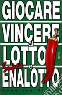 Giocare, vincere al lotto e superenalotto libro di Strada Annalisa