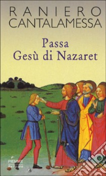 Passa Gesù di Nazaret. Il vangelo della domenica in Tv. Anno C libro di Cantalamessa Raniero