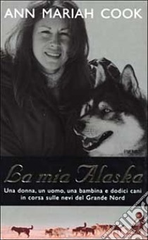 La mia Alaska libro di Cook Ann M.