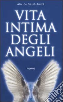 Vita intima degli angeli libro di Saint André Alix de