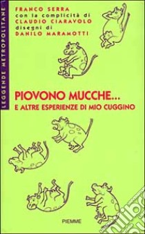 Piovono mucche... E altre esperienze di mio cuggino libro di Serra Franco; Ciaravolo Claudio