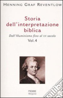 Storia dell'interpretazione biblica. Vol. 4: Dall'illuminismo fino al XX secolo. libro di Reventlow Henning G.