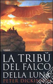 La tribù del falco della luna libro di Dickinson Peter