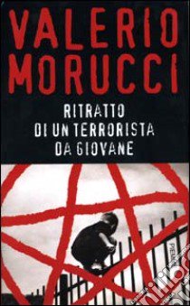 Ritratto di un terrorista da giovane libro di Morucci Valerio