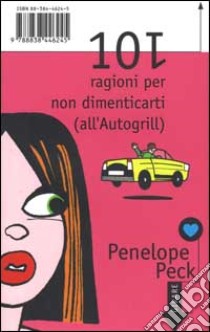 101 ragioni per non dimenticarti (all'Autogrill) libro di Peck Penelope