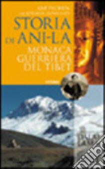 Storia di Ani-la. Monaca guerriera del Tibet libro di Pachen Ani - Donnelley Adelaide