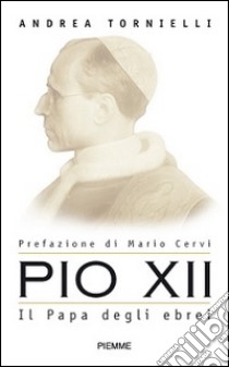 Pio XII. Il papa degli ebrei libro di Tornielli Andrea