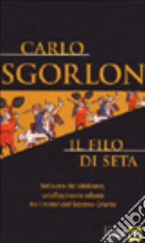 Il filo di seta libro di Sgorlon Carlo