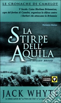 La stirpe dell'Aquila. Le cronache di Camelot (3) libro di Whyte Jack