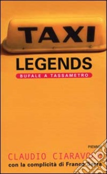 Taxi legends. Bufale a tassametro libro di Ciaravolo Claudio - Serra Franco