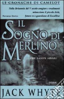 Il sogno di Merlino. Le cronache di Camelot (4) (4) (4) libro di Whyte Jack