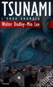 Tsunami. L'onda anomala libro di Dudley Walter - Lee Min