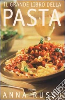 Il grande libro della pasta libro di Russo Anna