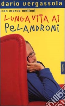 Lunga vita ai pelandroni libro di Vergassola Dario - Melloni Marco