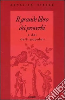 Il grande libro dei proverbi e dei detti popolari libro di Strada Annalisa