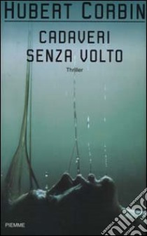 Cadaveri senza volto libro di Corbin Hubert