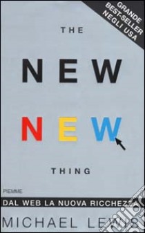 The new new thing. Dal Web la nuova ricchezza libro di Lewis Michael