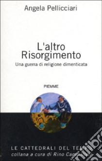 L'altro Risorgimento. Una guerra di religione dimenticata libro di Pellicciari Angela