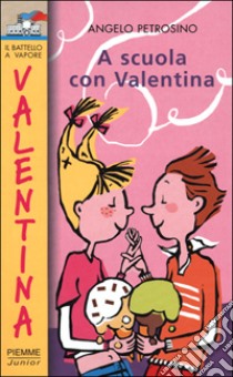 A scuola con Valentina libro di Petrosino Angelo