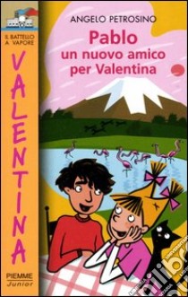 Pablo. Un nuovo amico per Valentina libro di Petrosino Angelo