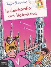 In Lombardia con Valentina libro di Petrosino Angelo