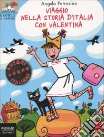 Viaggio nella storia d'Italia con Valentina libro di Petrosino Angelo