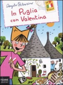 In Puglia con Valentina libro di Petrosino Angelo