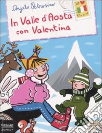 In Valle d'Aosta con Valentina libro di Petrosino Angelo