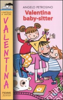 Valentina baby-sitter. Ediz. illustrata libro di Petrosino Angelo