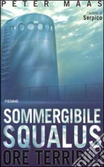 Sommergibile Squalus. Ore terribili libro di Maas Peter