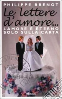 Le lettere d'amore... L'amore è eterno... solo sulla carta libro di Brenot Philippe