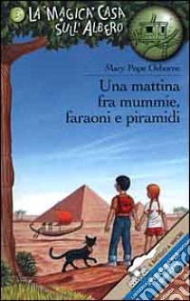 Una mattina fra mummie, faraoni e piramidi libro di Osborne Mary P.