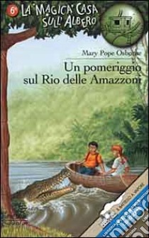 Un pomeriggio sul Rio delle Amazzoni libro di Osborne Mary P.